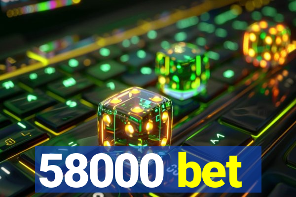 58000 bet